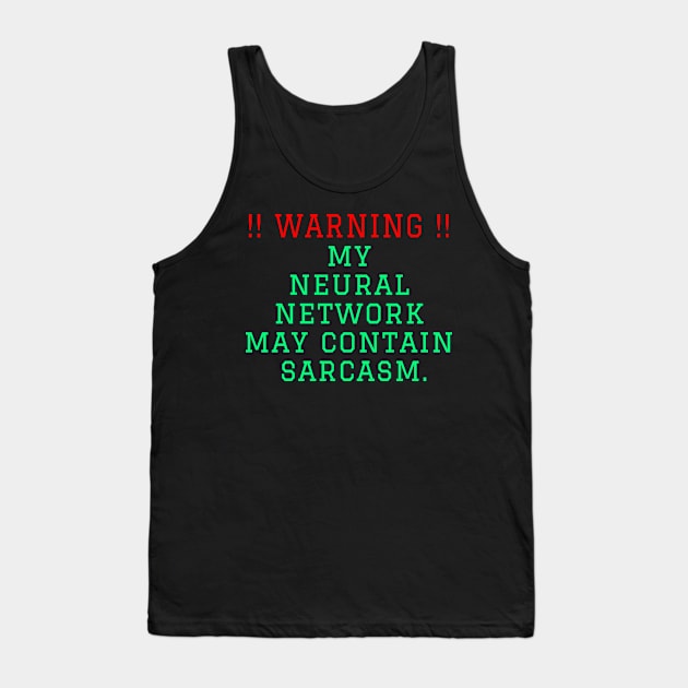 Warning: my neural network may contain sarcasm Tank Top by TWOintoA